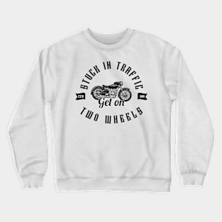 MOVING THROUGH TRAFFIC ON TWO WHEELS Crewneck Sweatshirt